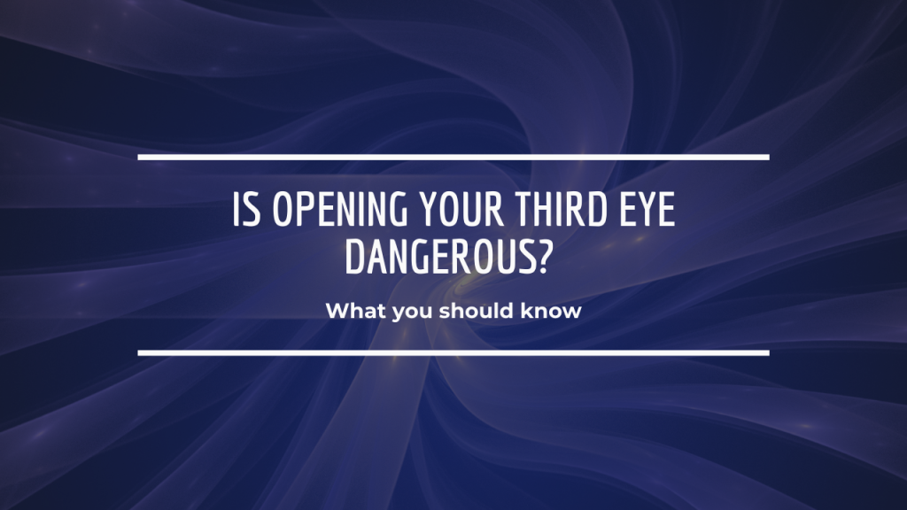 Is Opening Your Third Eye Dangerous?