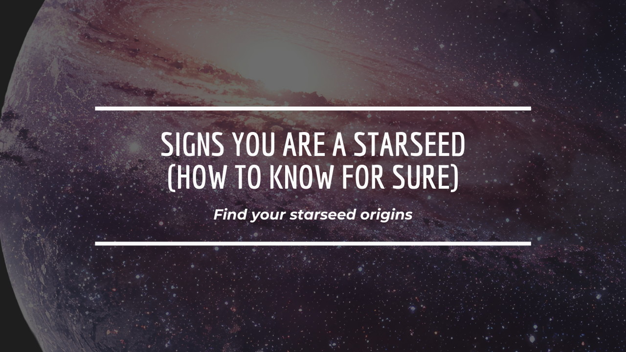 Signs You Are a Starseed (How to Know for Sure)