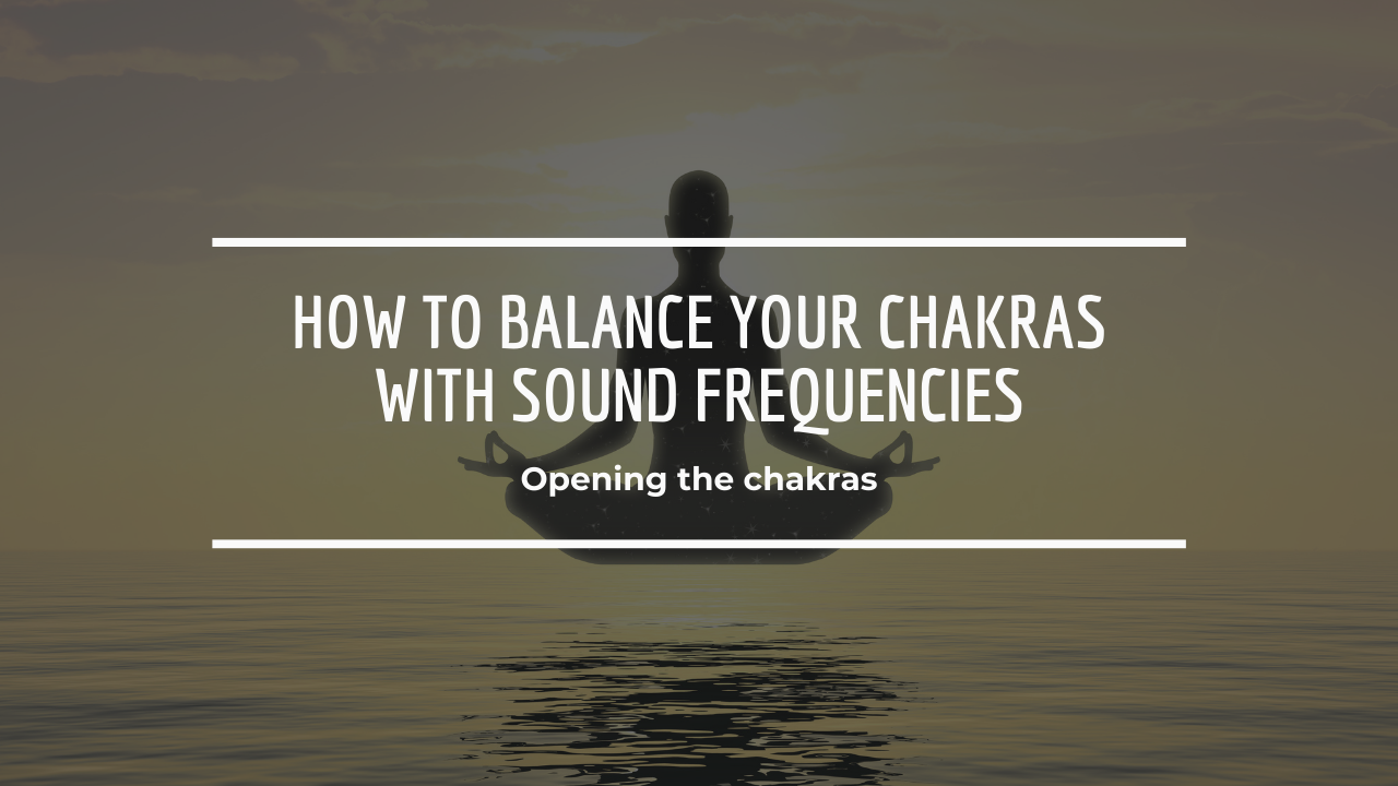 How to Balance Your Chakras with Sound Frequencies