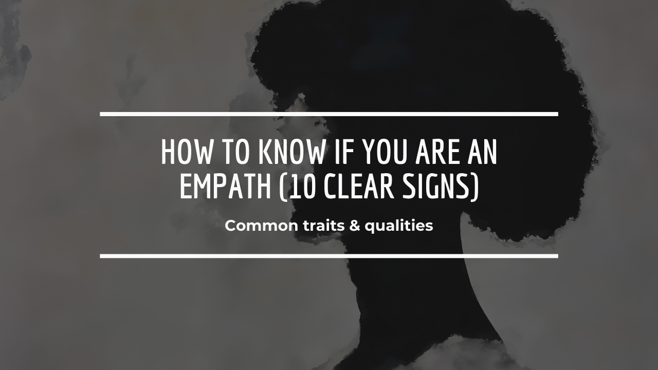 How to Know If You Are an Empath (10 Clear Signs)
