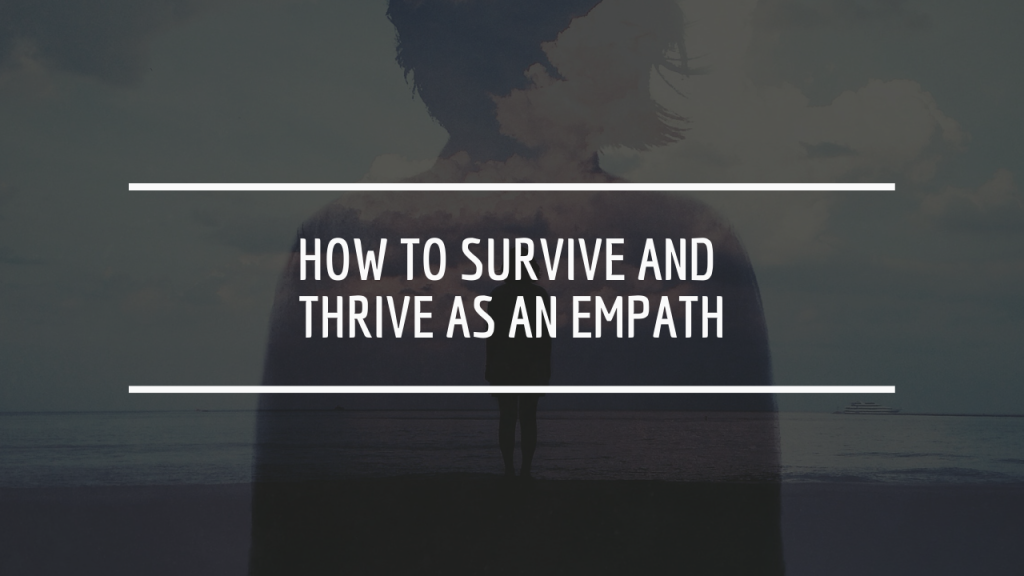 How to Survive and Thrive as an Empath