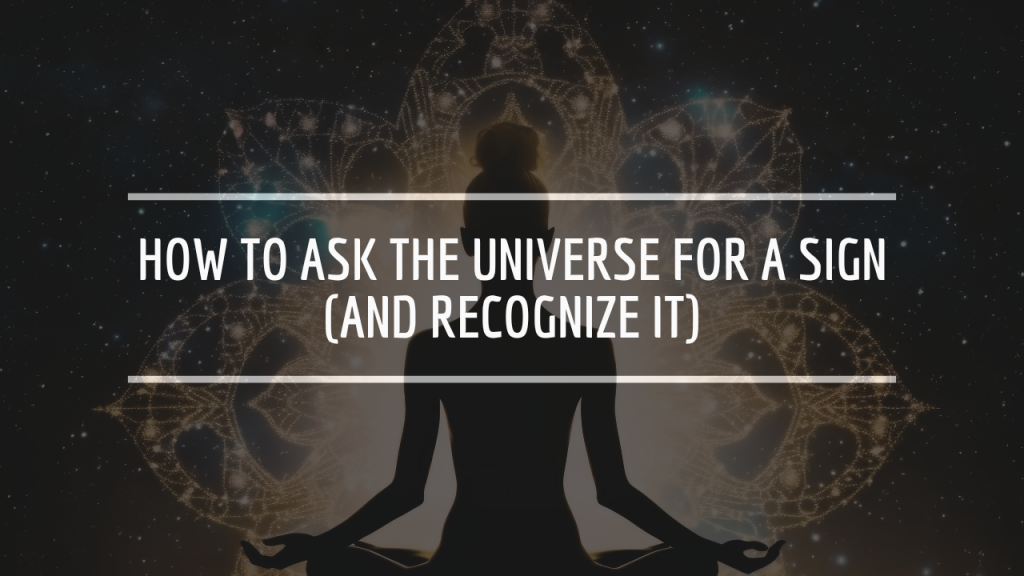 How to Ask the Universe for a Sign (And Recognize It)