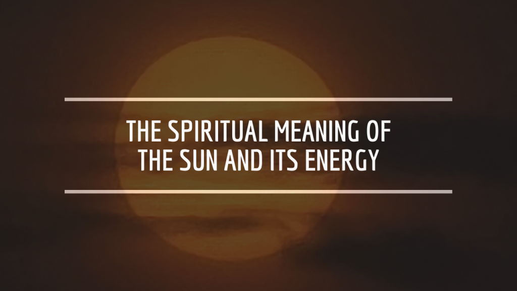 The Spiritual Meaning of the Sun and Its Energy
