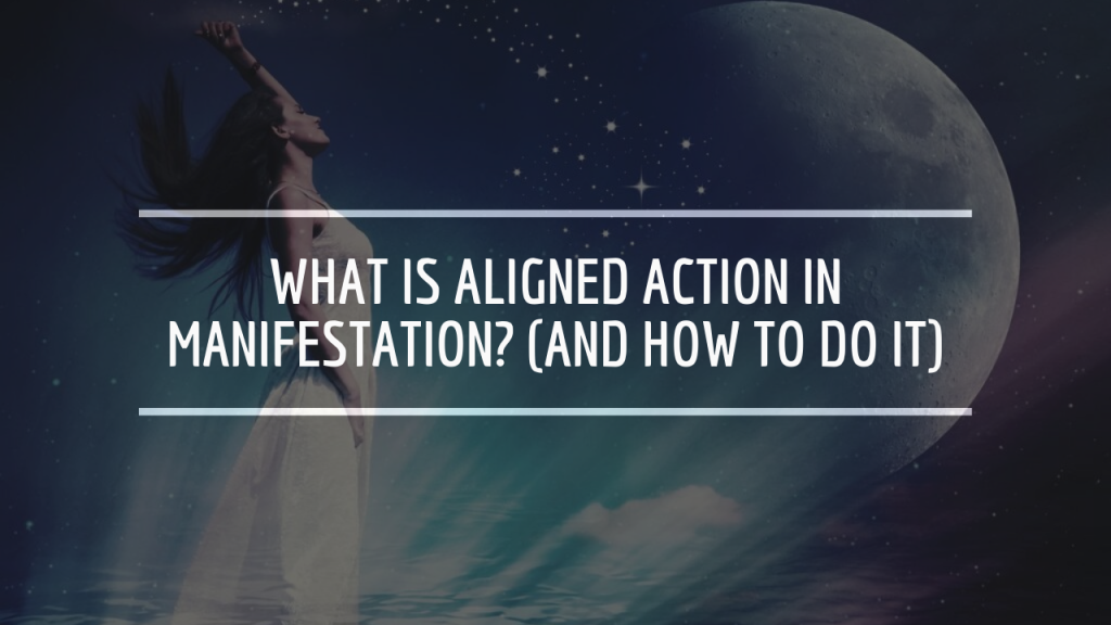 What Is Aligned Action in Manifestation? (And How to Do It)