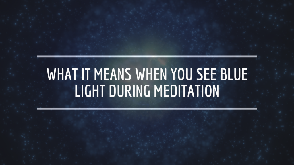 What It Means When You See Blue Light During Meditation