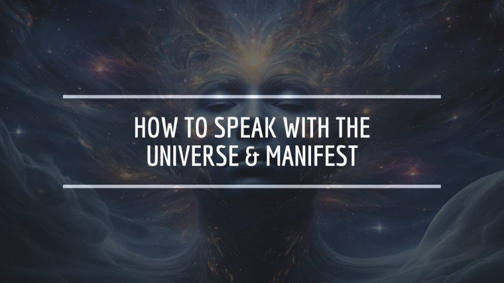 How to Speak with the Universe & Manifest
