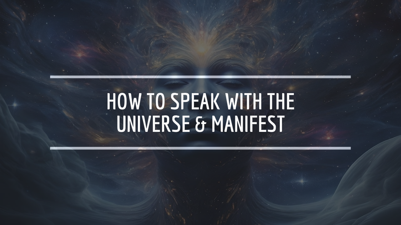 How to Speak with the Universe & Manifest