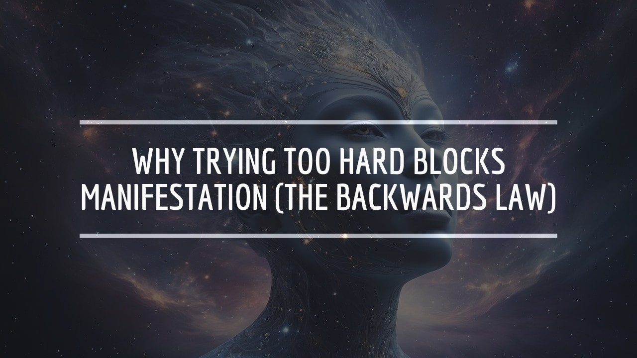 Why Trying Too Hard Blocks Manifestation (The Backwards Law)