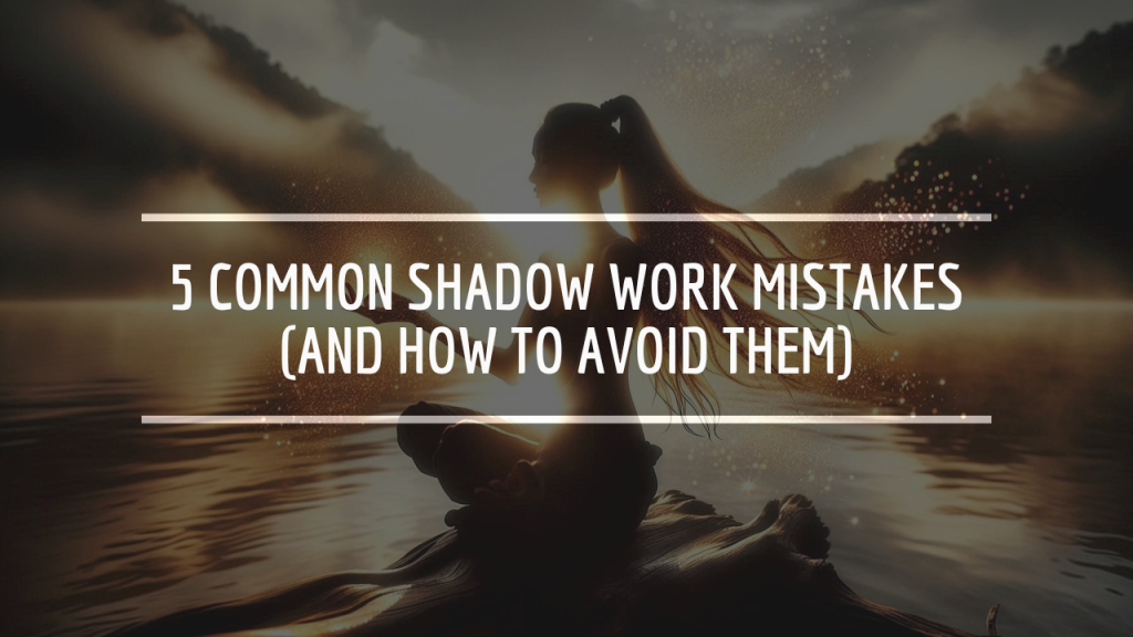 5 Common Shadow Work Mistakes (And How to Avoid Them)