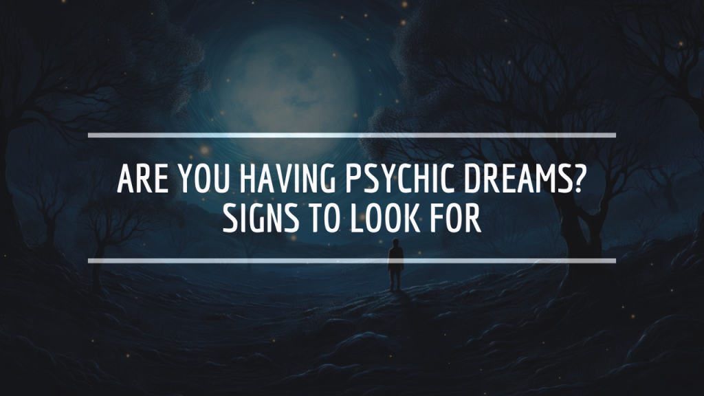 Are You Having Psychic Dreams? Signs to Look For