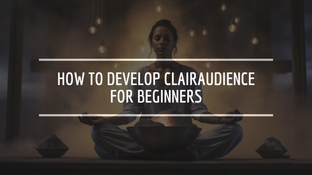 How to Develop Clairaudience for Beginners