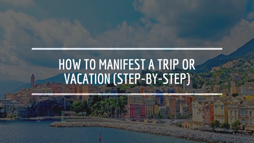 How to Manifest a Trip or Vacation (Step-by-Step)