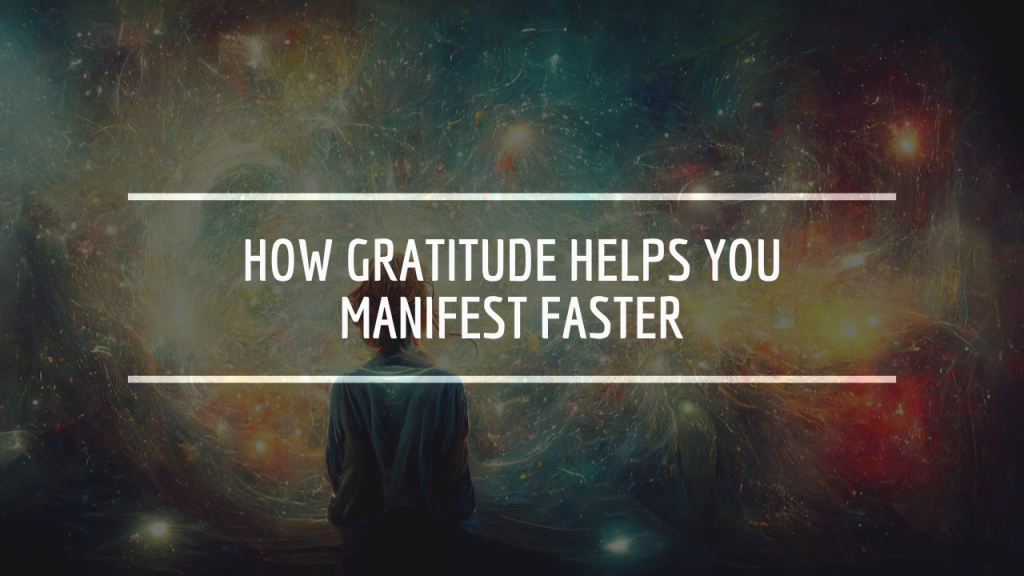 How Gratitude Helps You Manifest Faster