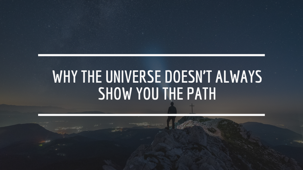Why the Universe Doesn’t Always Show You the Path