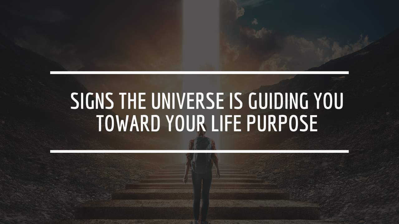 Signs the Universe Is Guiding You Toward Your Life Purpose - Ledbysource