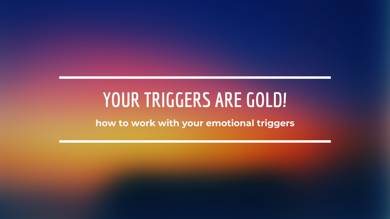 Your Triggers Are Gold