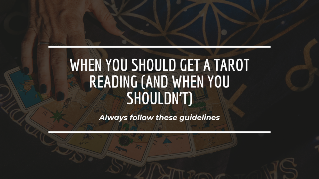When You Should Get a Tarot Reading (And When You Shouldn’t)