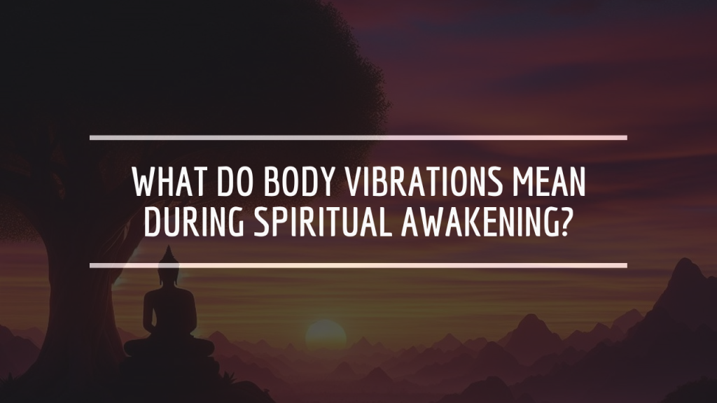 What Do Body Vibrations Mean During Spiritual Awakening?