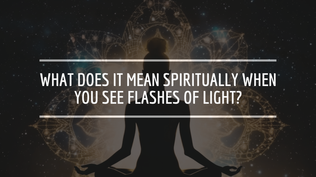 What Does It Mean Spiritually When You See Flashes of Light?